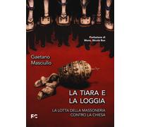 La tiara e la loggia. La lotta della massoneria contro la Chiesa