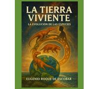 LA TIERRA VIVIENTE: EVOLUCIÓN DE LA VIDA EN LA TIERRA