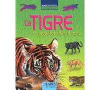 La tigre e i predatori delle foreste. Ediz. illustrata