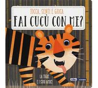 La tigre e i suoi amici. Fai cucù con me?