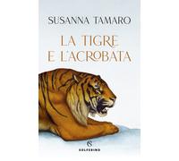La tigre e l'acrobata [Hardcover] [Feb 24, 2022] Tamaro, Susanna