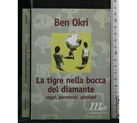 La tigre nella bocca del diamante. Saggi, paradossi, aforismi