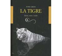 La tigre. Storia, mito e realtà. Ediz. illustrata