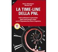 La time-line della PNL. Come trasformare la percezione degli eventi passati e futuri con la programmazione neuro-lingusitica