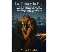 La Tinta y la Piel: Una novela de amor maduro sobre segundas oportunidades después de los 40+