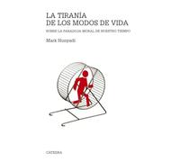 La tiranía de los modos de vida : sobre la paradoja moral de nuestro tiempo