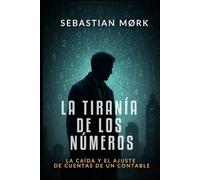 La tiranía de los números: La caída y el ajuste de cuentas de un contable