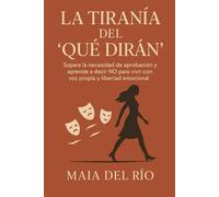 La tiranía del “qué dirán”: Supera la necesidad de aprobación y aprende a decir NO para vivir en libertad emocional.