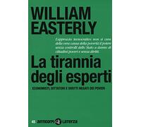 La tirannia degli esperti. Economisti, dittatori e diritti negati dei poveri