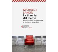 La tirannia del merito. Perché viviamo in una società di vincitori e di perdenti