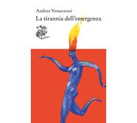 La tirannia dell'emergenza - Venanzoni Andrea