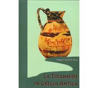 La Tirannide in Grecia Antica. Tiranni, Legislatori e Giudici nella Grecia Arcai