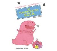 La tirannosaura rosa. Ediz. illustrata