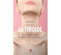 La tiroide. Un approccio integrato per guarire e ritrovare il benessere