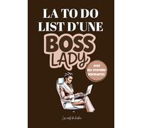 LA TO DO LIST D'UNE BOSS LADY: Ton carnet nomade pour garder le contrôle sur tes journées chargées