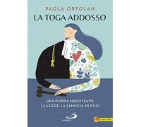 La toga addosso. Una donna magistrato, la legge, la famiglia di oggi