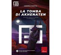 La tomba di Akhenaten. Esplora, risolvi e impara la matematica