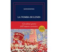 La tomba di Lenin. Gli ultimi giorni dell'Impero sovietico