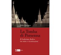 La tomba di Porsenna. Il Labirinto Italico tra mito e ricostruzio