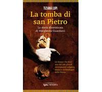 La tomba di San Pietro. La storia dimenticata di Margherita Guarducci