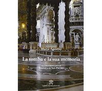 La tomba e la sua memoria. All'interno della basilica di San Pietro