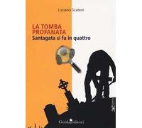 La tomba profanata. Santagata si fa in quattro