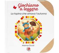 La topina che amava l'autunno. Ediz. a colori