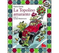Libri Paolo Conte / Corrado Mastantuono - La Topolino Amaranto. Ediz. Illustrata