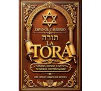 La Torá Completa en Español y Hebreo (Texto Paralelo): La Sagrada Tawrat de los Cinco Libros de Moisés Edición Bilingüe Reelaborada con el Texto ... Números y Deuteronomio para Estudio,