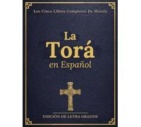 La Torá en Español en Letra Grande (Ilustrada): Los Cinco Libros Completos de Moisés con Contexto Histórico, Guía de Estudio y Grabados Visuales