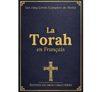 La Torah en Gros Caractères Français (Illustrée): Les cinq Livres Complets de Moïse avec Contexte Historique, Conseils d’étude et Gravures