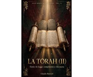 La Torah _ Gesù e la Legge Vol. II: Il Discorso della Montagna e le controversie halachiche nel contesto ebraico del Primo Secolo