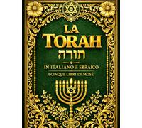 La Torah in Italiano e Ebraico Edizione Bilingue Monumentale dei Cinque Libri di Mosè con il Testo Originale della Tradizione Ebraica e Traduzione ... Esodo, Levitico, Numeri E Deuteronomio