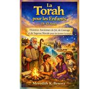 La Torah pour les Enfants (8-12 Ans): Histoires Anciennes de foi, de Courage et de Sagesse Morale pour les Jeunes Lecteurs