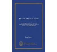 La torcia intellettuale (Vol-1): sviluppare un piano per la diffusione universale della conoscenza e della virtù attraverso biblioteche pubbliche gratuite