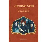 La Torino noir vista e narrata da Milo Julini