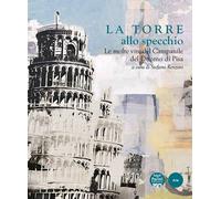 La Torre allo specchio. Le molte vite del campanile del Duomo di Pisa