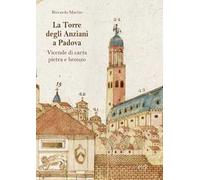 La Torre degli Anziani a Padova. Vicende di carta, pietra e bronzo