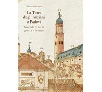 La Torre degli Anziani a Padova. Vicende di carta, pietra e bronzo