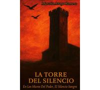 La Torre Del Silencio: En Los Muros Del Poder, El Silencio Sangra