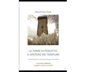 La torre di Perletto : il mistero dei Templari: vicende storiche e particolarità dei suoi simboli - Seconda edizione -