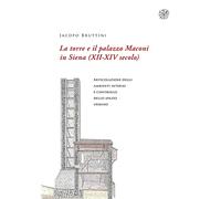 La torre e il palazzo Maconi in Siena (XII-XIV secolo). Articolazione degli ambienti interni e controllo dello spazio urbano