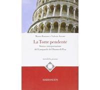 La torre pendente. Storia e interpretazione del campanile del Duomo di Pisa