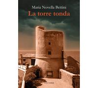 La torre tonda - Bettini Maria Novella