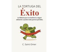 La tortuga del éxito: La fábula que te enseñará a seguir adelante cuando todo parece perdido.