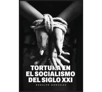 La Tortura en el Socialismo del Siglo XXI