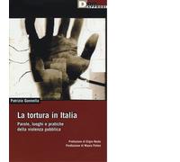 LA TORTURA IN ITALIA. di PATRIZIO GONNELLA - DeriveApprodi,