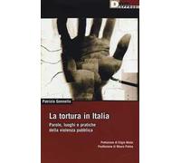 La tortura in Italia. Parole, luoghi e pratiche della violenza pubblica