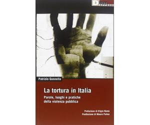 La tortura in Italia. Parole, luoghi e pratiche della violenza pubblica