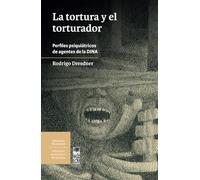 La tortura y el torturador: Perfiles psiquiátricos de agentes de la DINA